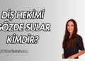 Diş Hekimi Gözde Sular Kimdir