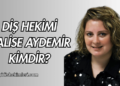 Diş Hekimi Halise Aydemir Kimdir?