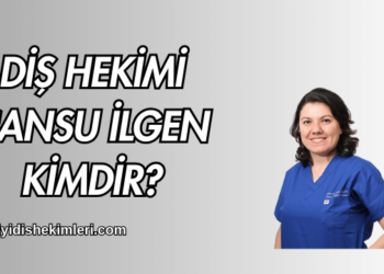 Diş Hekimi Cansu İlgen Kimdir?
