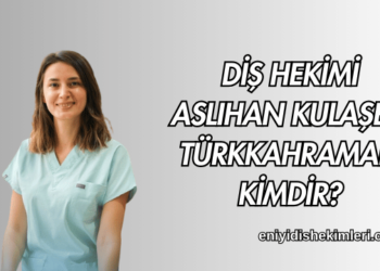 Diş Hekimi Aslıhan Kulaşen Türkkahraman Kimdir?