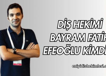 Diş Hekimi Bayram Fatih Efeoğlu Kimdir?