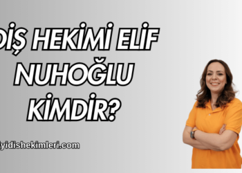 Diş Hekimi Elif Nuhoğlu Kimdir