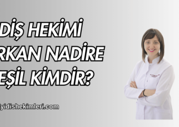 Diş Hekimi Türkan Nadire Yeşil Kimdir
