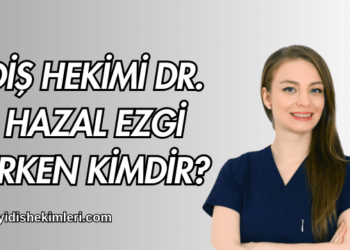 Diş Hekimi Dr. Hazal Ezgi Erken Kimdir?