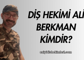 Diş Hekimi Ali Berkman Kimdir?