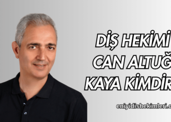 Diş Hekimi Can Altuğ Kaya Kimdir?