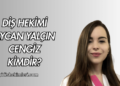 Diş Hekimi Aycan Yalçın Cengiz Kimdir?