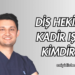 Diş Hekimi Kadir Işık Kimdir?