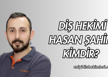 Diş Hekimi Hasan Şahin Kimdir?