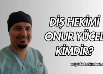 Diş Hekimi Onur Yücel Kimdir?