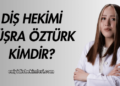 Diş Hekimi Büşra Öztürk Kimdir