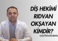 Diş Hekimi Rıdvan Okşayan Kimdir?
