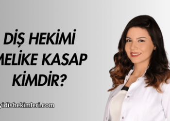 Diş Hekimi Melike Kasap Kimdir?