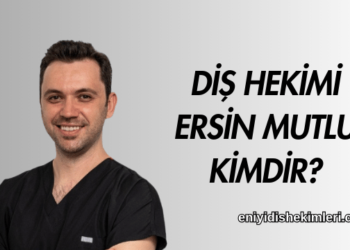 Diş Hekimi Ersin Mutlu Kimdir?