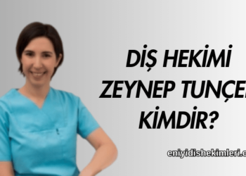 Diş Hekimi Zeynep Tunçer Kimdir?