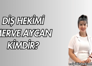 Diş Hekimi Merve Aycan Kimdir?