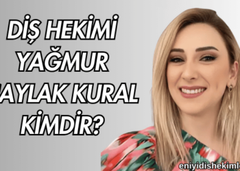 Diş Hekimi Yağmur Çaylak Kural Kimdir?