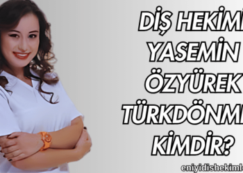 Diş Hekimi Yasemin Özyürek Türkdönmez Kimdir?