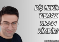 Diş Hekimi Yılmaz Kıran Kimdir?