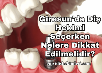 Giresun'da Diş Hekimi Seçerken Nelere Dikkat Edilmelidir?