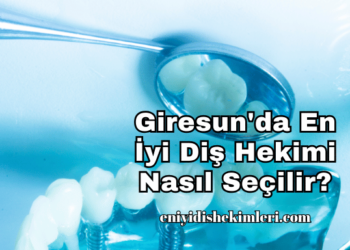 Giresun'da En İyi Diş Hekimi Nasıl Seçilir?