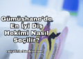 Gümüşhane'de En İyi Diş Hekimi Nasıl Seçilir?