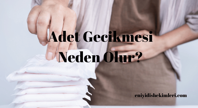 Adet Gecikmesi Neden Olur?