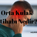 Orta Kulak İltihabı Nedir?
