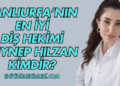 Şanlıurfa'nın En İyi Diş Hekimi Zeynep Hılzan Kimdir