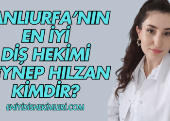 Şanlıurfa'nın En İyi Diş Hekimi Zeynep Hılzan Kimdir