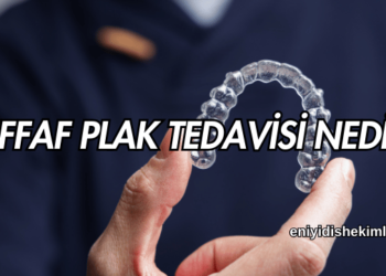 Şeffaf Plak Tedavisi Nedir?