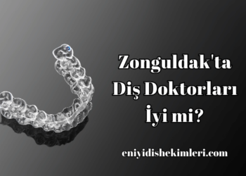 Zonguldak'ta Diş Doktorları İyi mi?