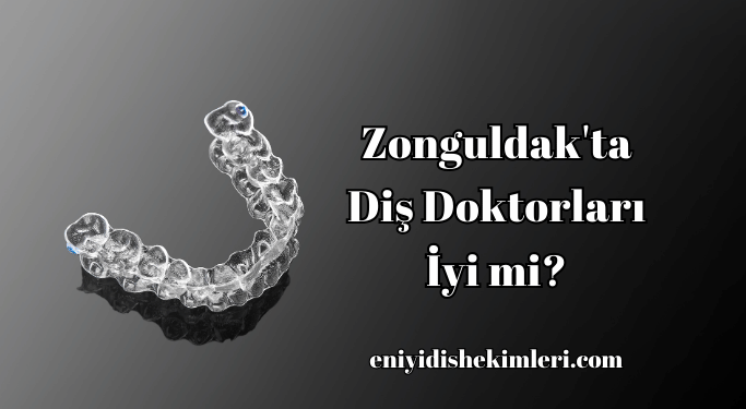 Zonguldak'ta Diş Doktorları İyi mi?