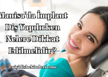Manisa'da İmplant Diş Yapılırken Nelere Dikkat Edilmelidir?
