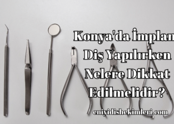 Konya'da İmplant Diş Yapılırken Nelere Dikkat Edilmelidir?
