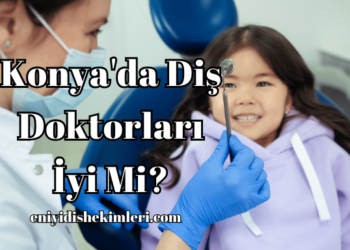 Konya'da Diş Doktorları İyi Mi?