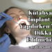 Kütahya'da İmplant Diş Yapılırken Nelere Dikkat Edilmelidir?