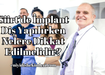 Siirt'de İmplant Diş Yapılırken Nelere Dikkat Edilmelidir?