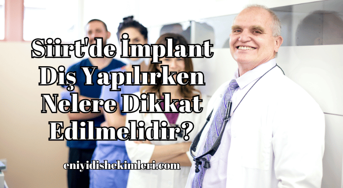 Siirt'de İmplant Diş Yapılırken Nelere Dikkat Edilmelidir?