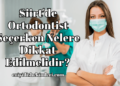 Siirt'de Ortodontist Seçerken Nelere Dikkat Edilmelidir?