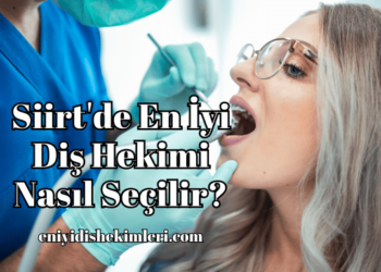 Siirt'de En İyi Diş Hekimi Nasıl Seçilir?