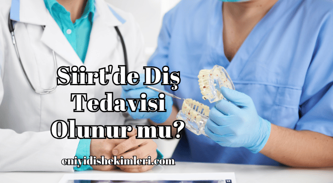 Siirt'de Diş Tedavisi Olunur mu?