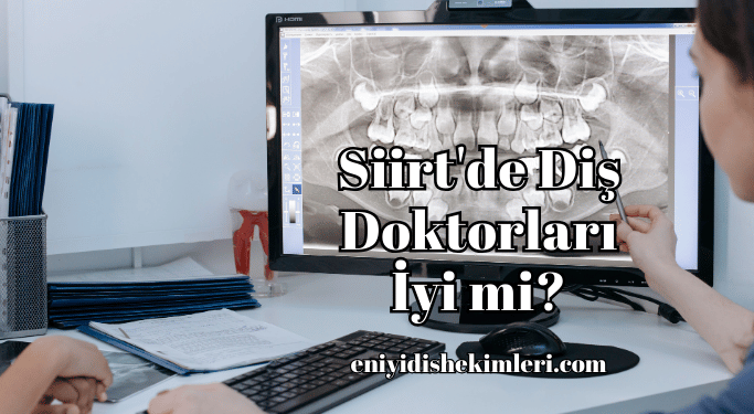 Siirt'de Diş Doktorları İyi mi?