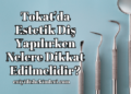Tokat'da Estetik Diş Yapılırken Nelere Dikkat Edilmelidir?