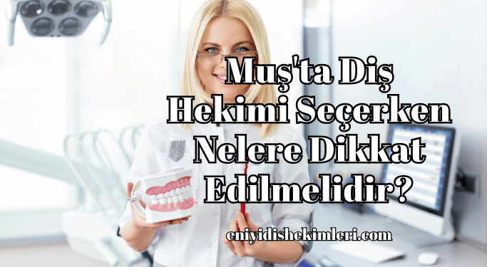 Muş'ta Diş Hekimi Seçerken Nelere Dikkat Edilmelidir?