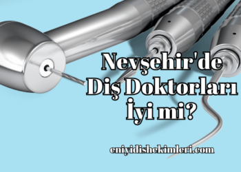 Nevşehir'de Diş Doktorları İyi mi?