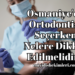 Osmaniye'de Ortodontist Seçerken Nelere Dikkat Edilmelidir?