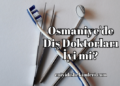 Osmaniye'de Diş Doktorları İyi mi?