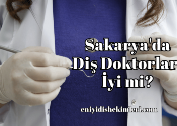 Sakarya'da Diş Doktorları İyi mi?