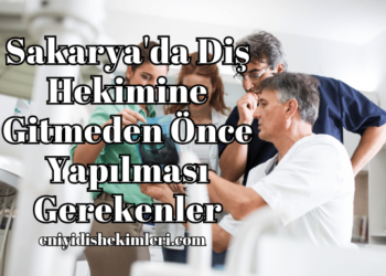 Sakarya'da Diş Hekimine Gitmeden Önce Yapılması Gerekenler